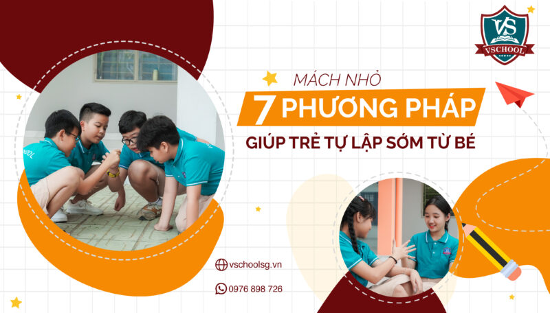 Mách nhỏ 7 phương pháp giúp trẻ tự lập sớm - VSchool