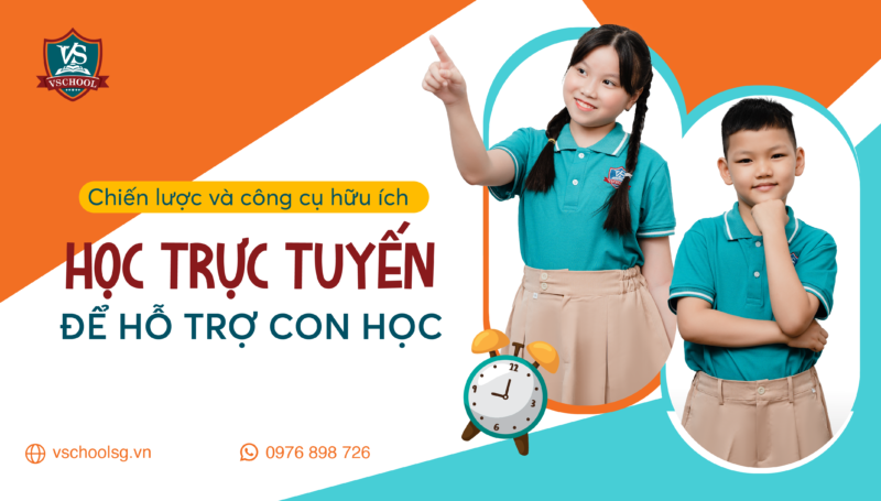 CHIẾN LƯỢC VÀ CÔNG CỤ HỮU ÍCH ĐỂ HỖ TRỢ CON HỌC TRỰC TUYẾN