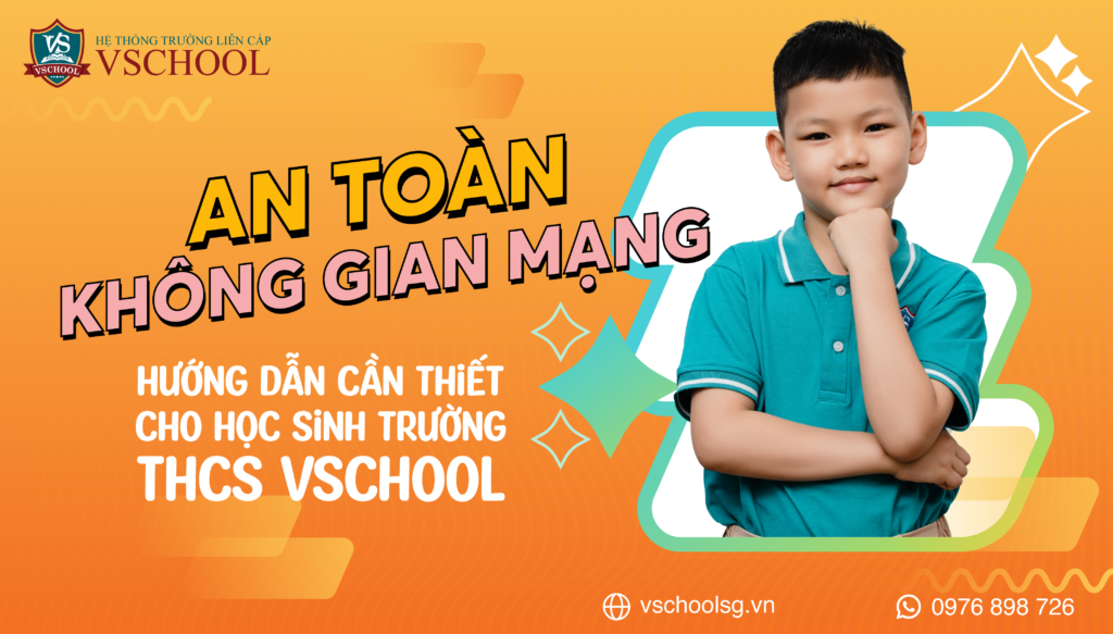 AN TOÀN KHÔNG GIAN MẠNG_ HƯỚNG DẪN CẦN THIẾT CHO HỌC SINH TRƯỜNG THCS VSCHOOL