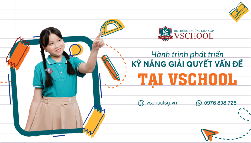 HÀNH TRÌNH PHÁT TRIỂN KỸ NĂNG GIẢI QUYẾT VẤN ĐỀ TẠI VSCHOOL