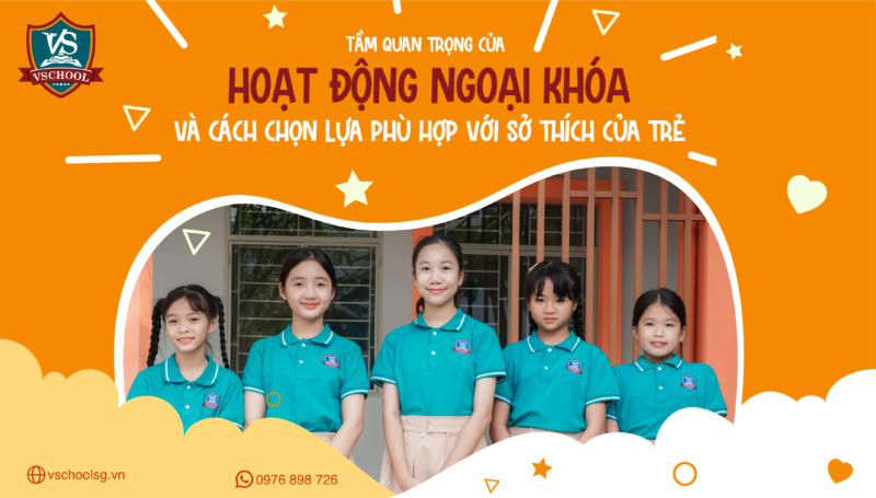 Tầm quan trọng của hoạt động ngoại khóa và cách chọn lựa phù hợp với sở thích của trẻ