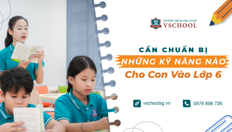 Cần chuẩn bị những kỹ năng gì trước khi con vào lớp 6