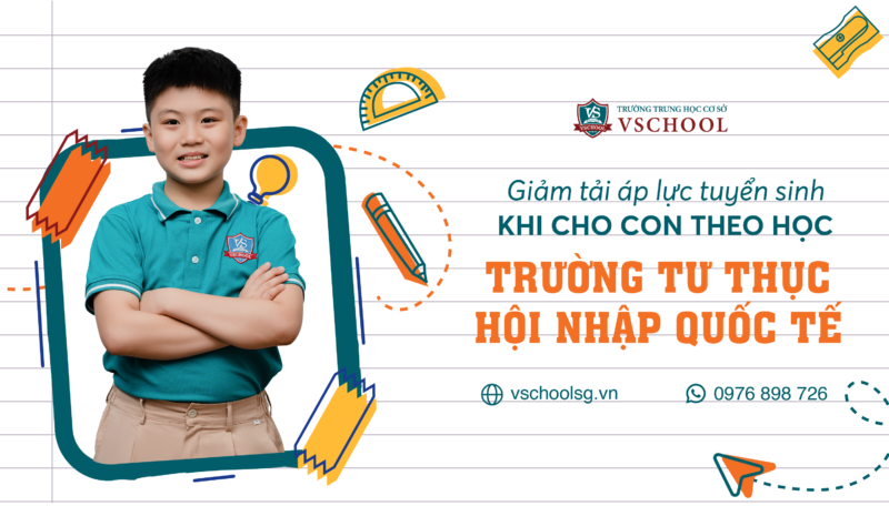 Giảm Tải Áp Lực Tuyển Sinh Khi Cho Con Theo Học Trường Tư Thục Hội Nhập Quốc Tế